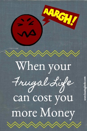 Your frugal life can cost you money