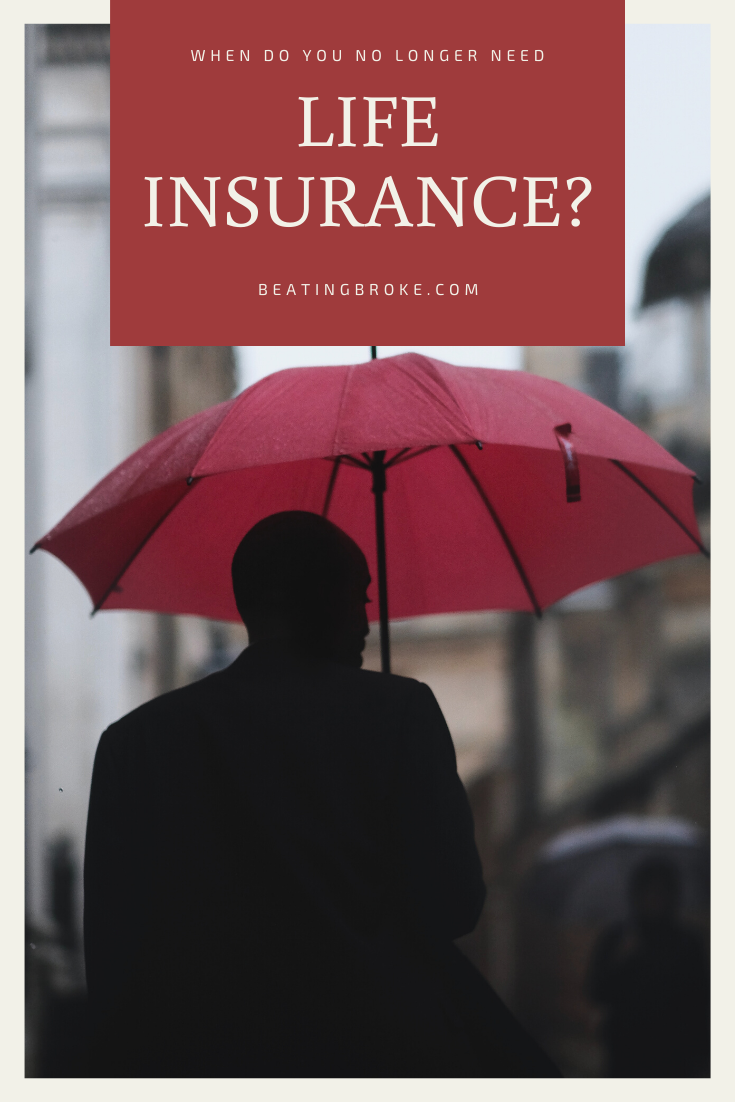 When Do You No Longer Need Life Insurance Beating Broke